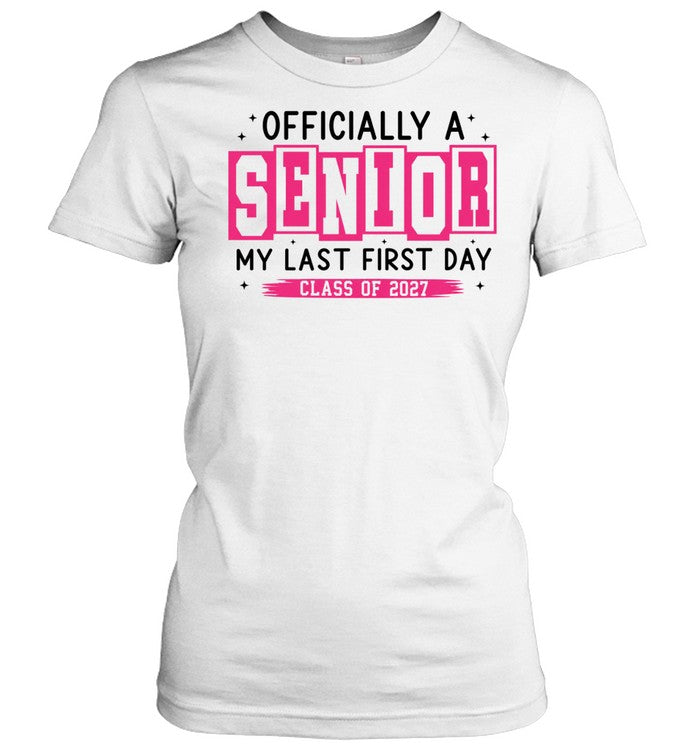 ly a Senior My Last First Day Class of 2027 Shirt