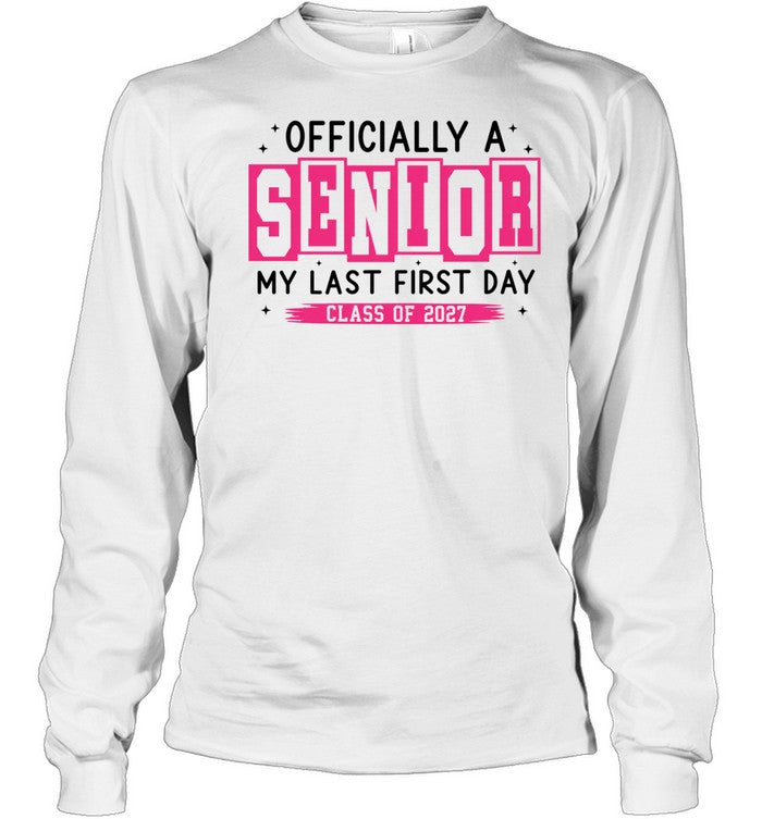 ly a Senior My Last First Day Class of 2027 Shirt