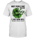 Most people fake being sick I fake being well Shirt