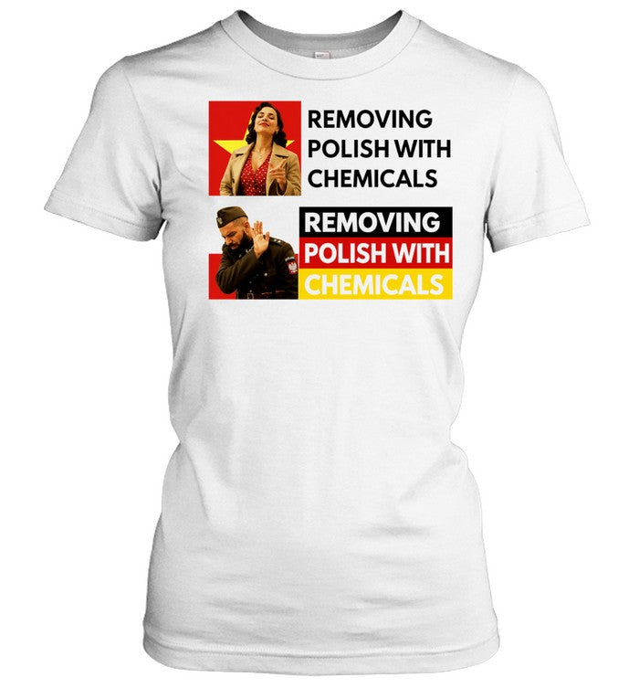 Removing Polish with Chemicals Meme Poland Shirt