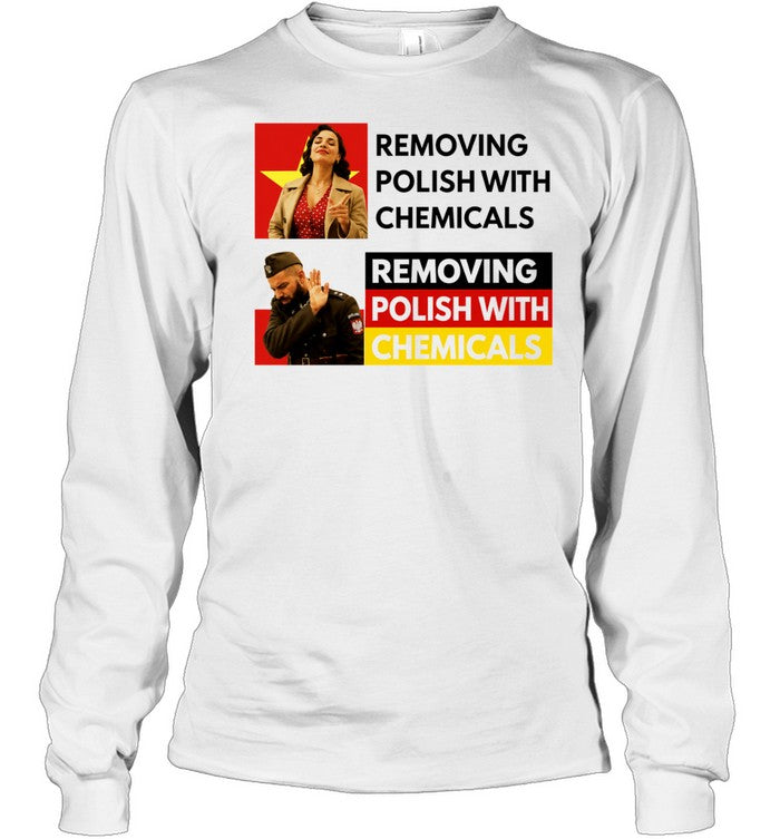 Removing Polish with Chemicals Meme Poland Shirt