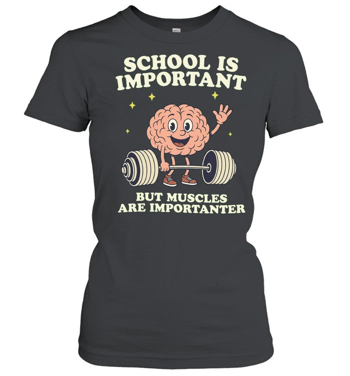 School Is Important but Muscles Are Importanter Shirt
