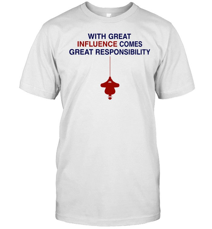 Spider-man with great influence comes great responsibility Shirt