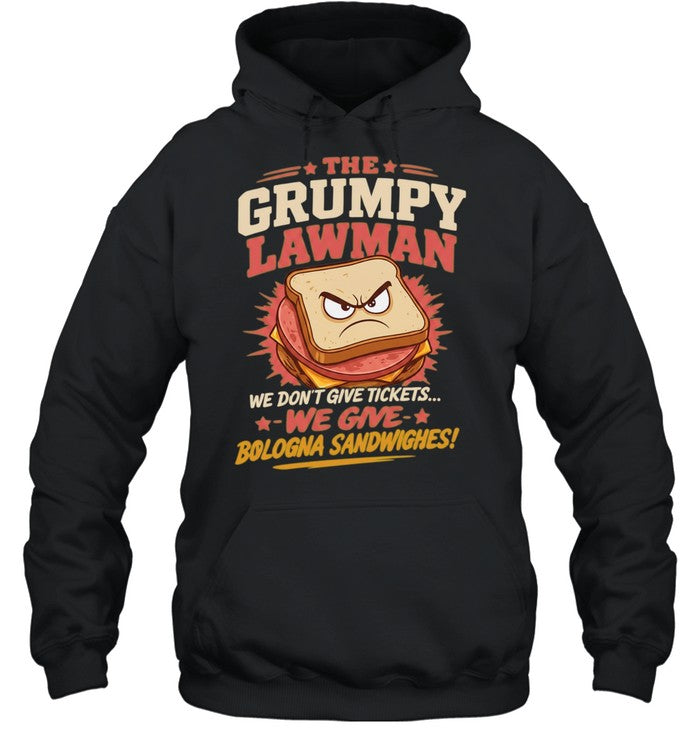 The Grumpy Lawman We Don’t Give Tickets We Give Bologna Sandwiches Shirt