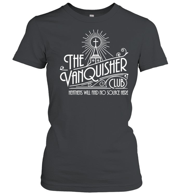 The Vanquisher Club Heathens Will Find No Solace Here Shirt