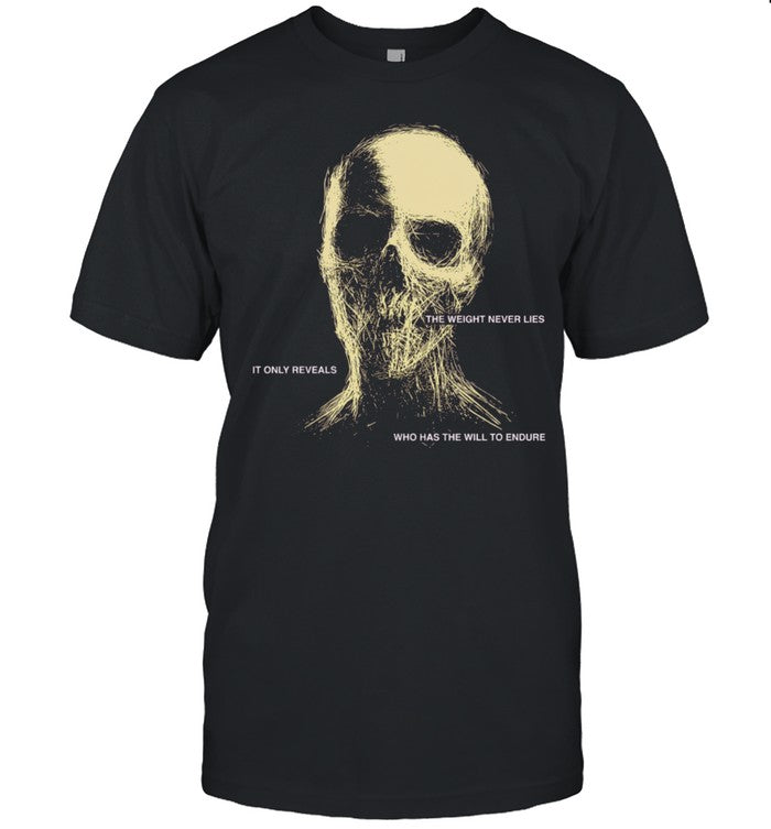 The Weight Never Lies It Only Reveals Who Has the Will to Endure Shirt