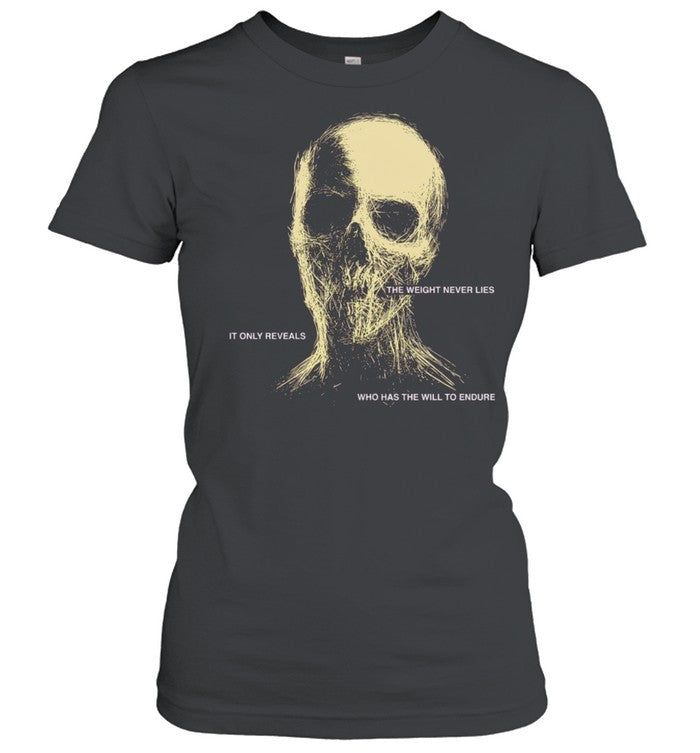 The Weight Never Lies It Only Reveals Who Has the Will to Endure Shirt