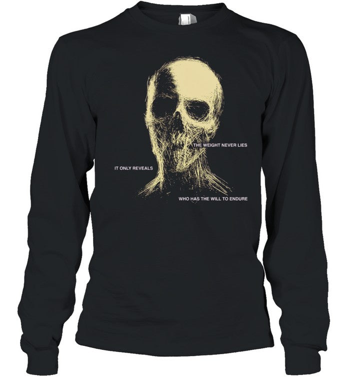 The Weight Never Lies It Only Reveals Who Has the Will to Endure Shirt