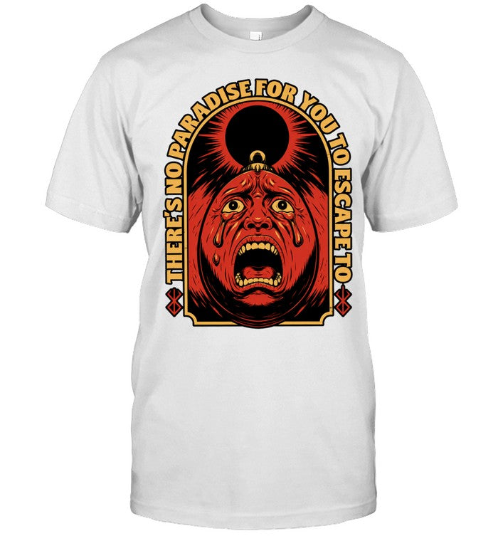There Is No Paradise for You to Escape to Berserk Shirt