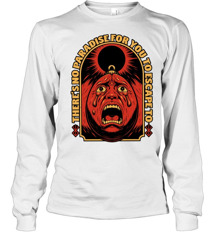 There Is No Paradise for You to Escape to Berserk Shirt