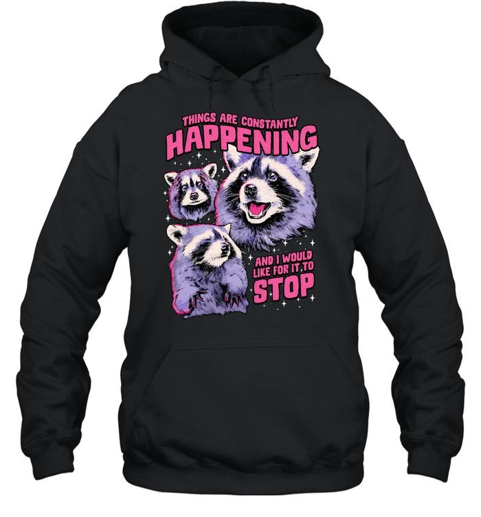 Things are constantly happening and I would like for it to stop raccoon Shirt