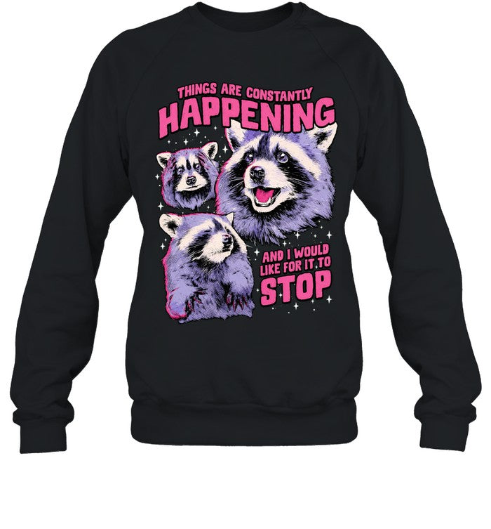 Things are constantly happening and I would like for it to stop raccoon Shirt
