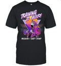 Training to Failure Because I Can’t Count Shirt