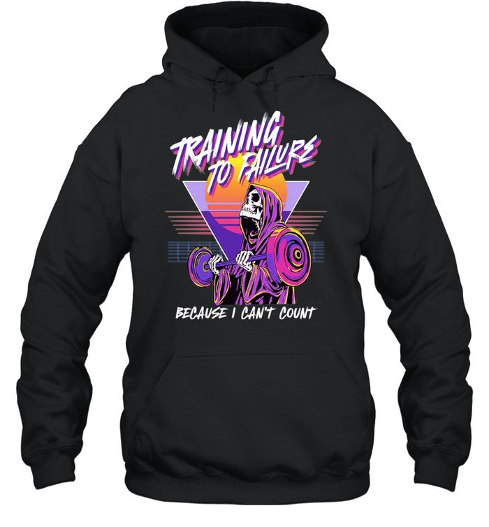 Training to Failure Because I Can’t Count Shirt