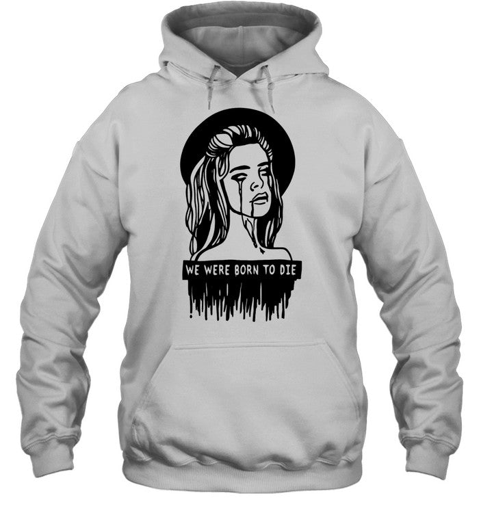 We were born to die Shirt