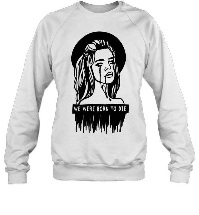 We were born to die Shirt