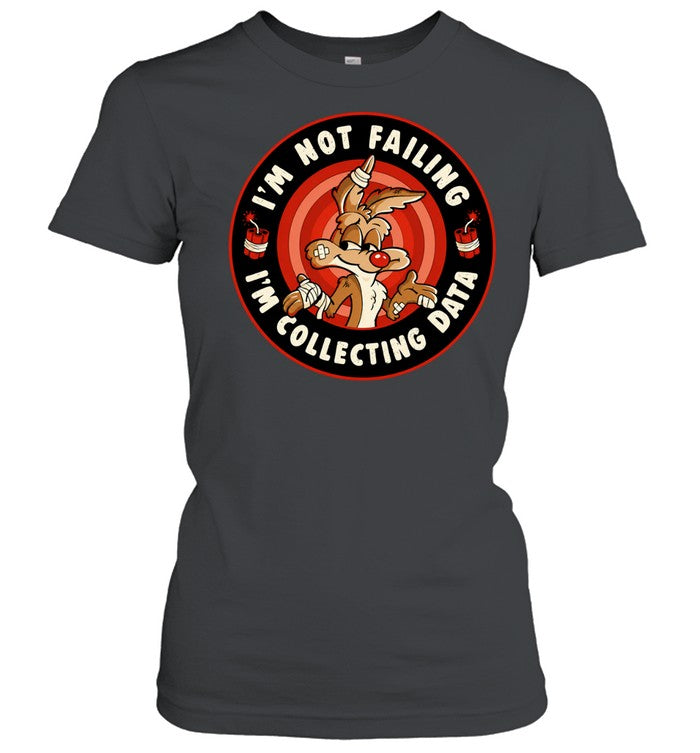 Wile E Coyote I’m Not Failing I’m Collecting Data Shirt