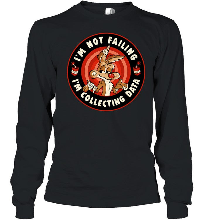 Wile E Coyote I’m Not Failing I’m Collecting Data Shirt