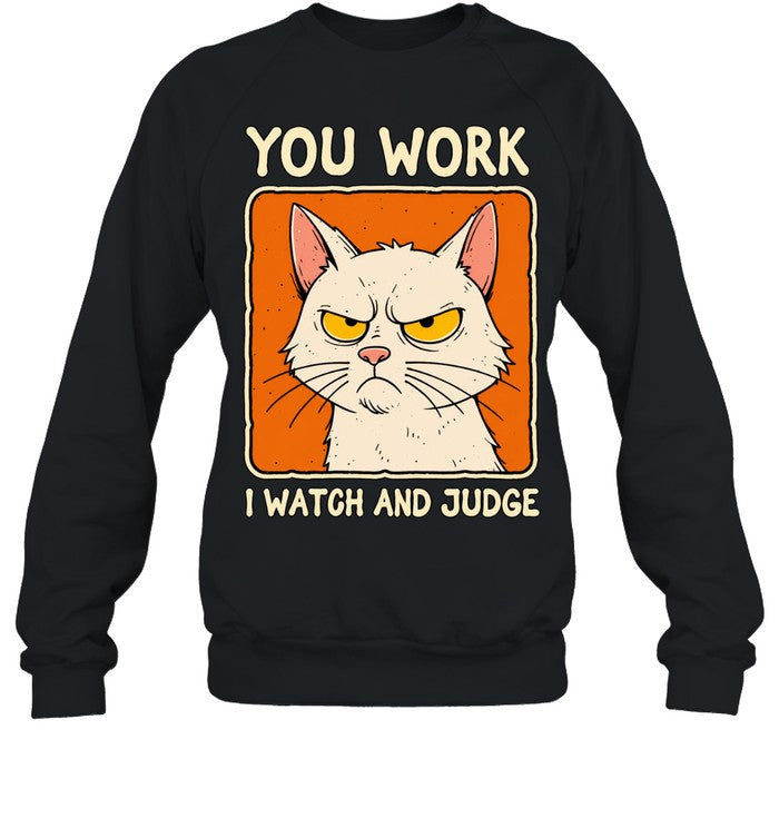 You work I watch and judge grumpy cat Shirt