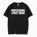 Professional Street Nigga 0 Tshirts Sweater