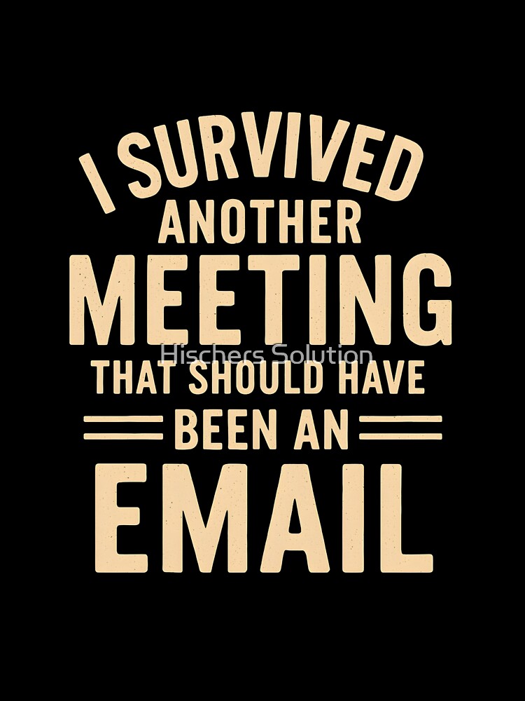 I Survived Another Meeting – Funny Office Saying by Hischers Solution