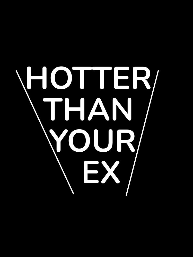 hotter than your ex by Joegoesharder