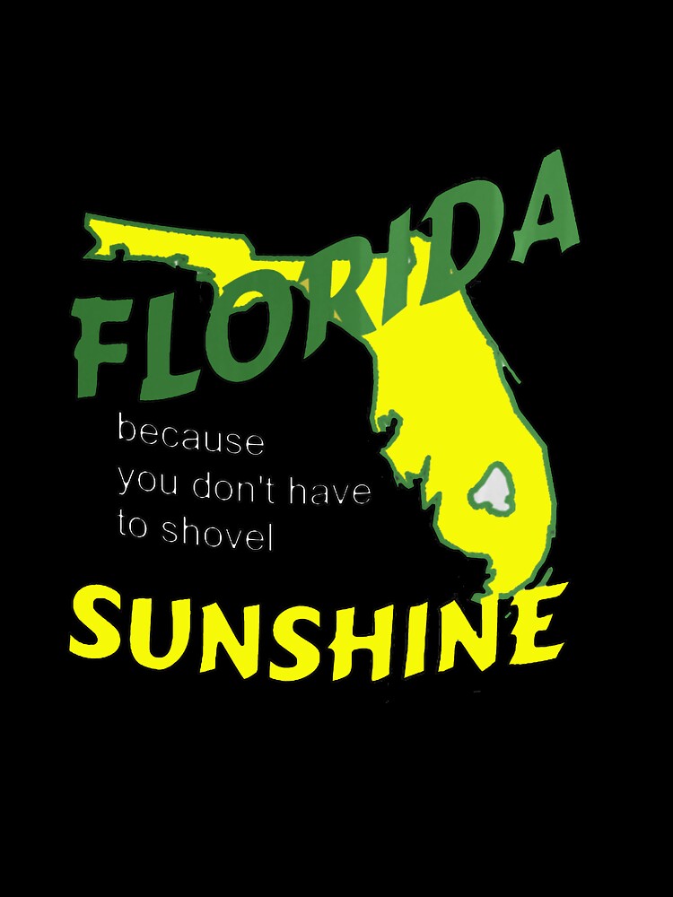 Florida because you don't have to shovel sunshine by StudioN