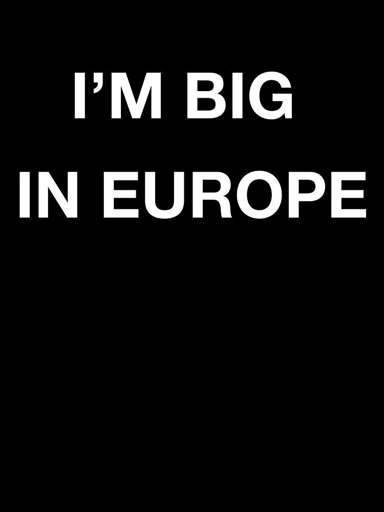 I'm big in Europe by Skamps