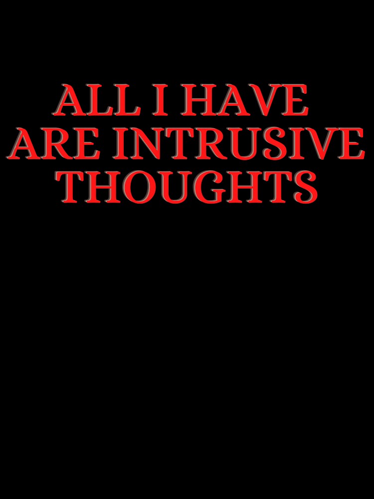All I have are Intrusive thoughts by BubonicCowboy