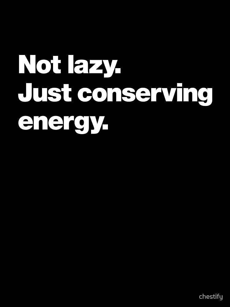 Not lazy. Just conserving energy. by chestify