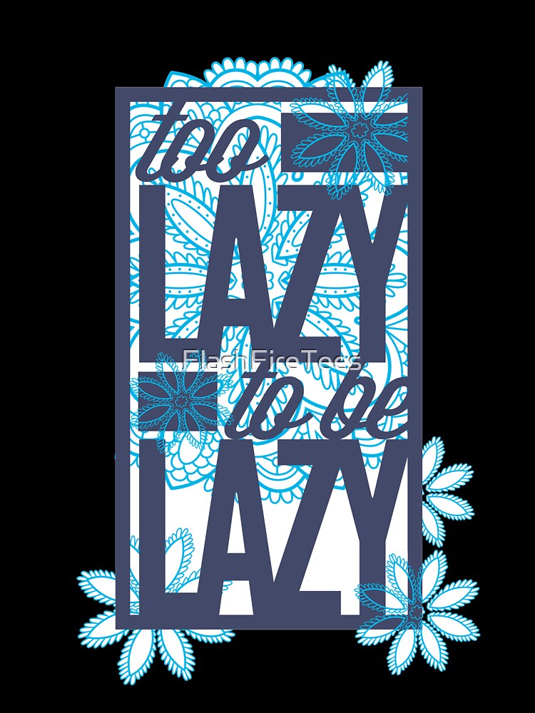 To Lazy To Be Lazy Funny Tee by FlashFireTees