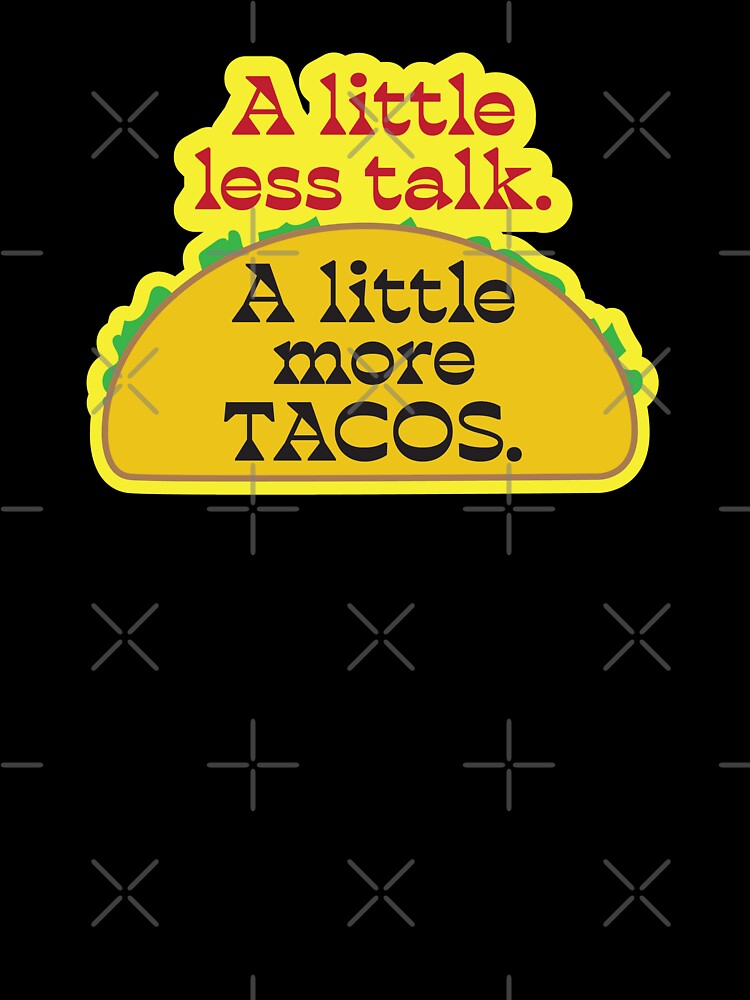 Taco Lover Talk Less Eat More Tacos Fun Mexican Food Design by Bill Herrin