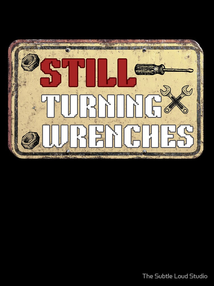 Still Turning Wrenches by The Subtle Loud Studio
