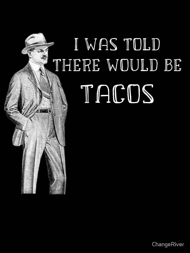 Funny Taco Quote Saying T-shirt by ChangeRiver