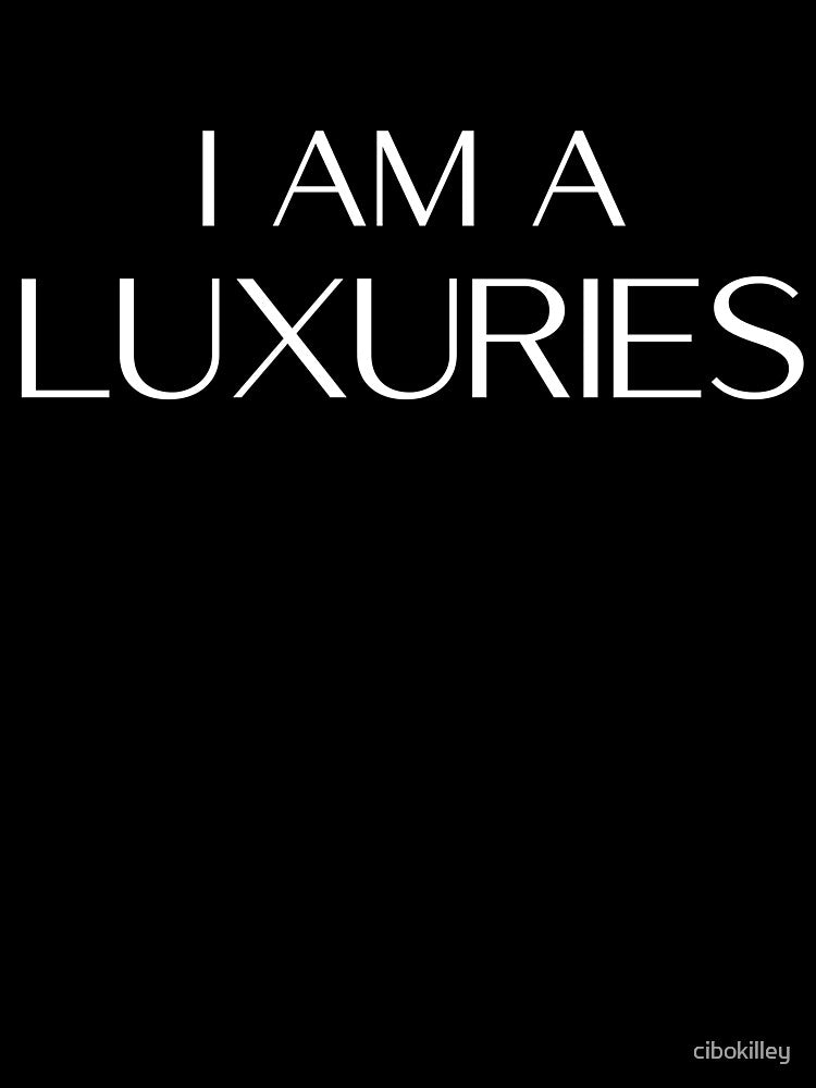 I am a Luxuries (white) by cibokilley