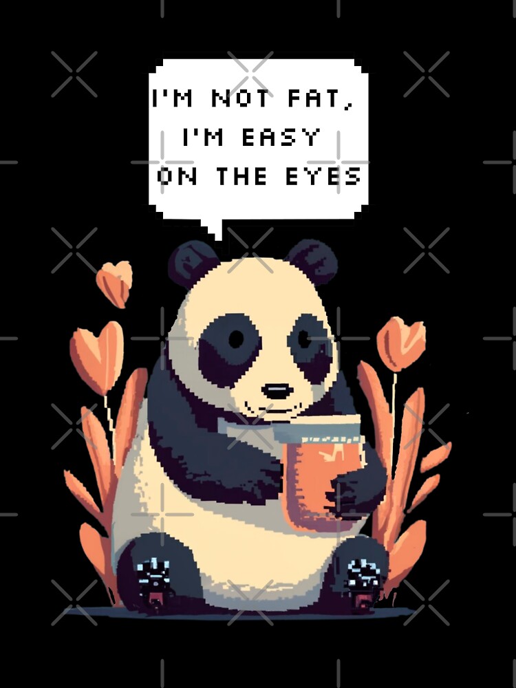 I'm not fat, I'm easy on the eyes, Panda Bear | Pixel Style by CircinusStore