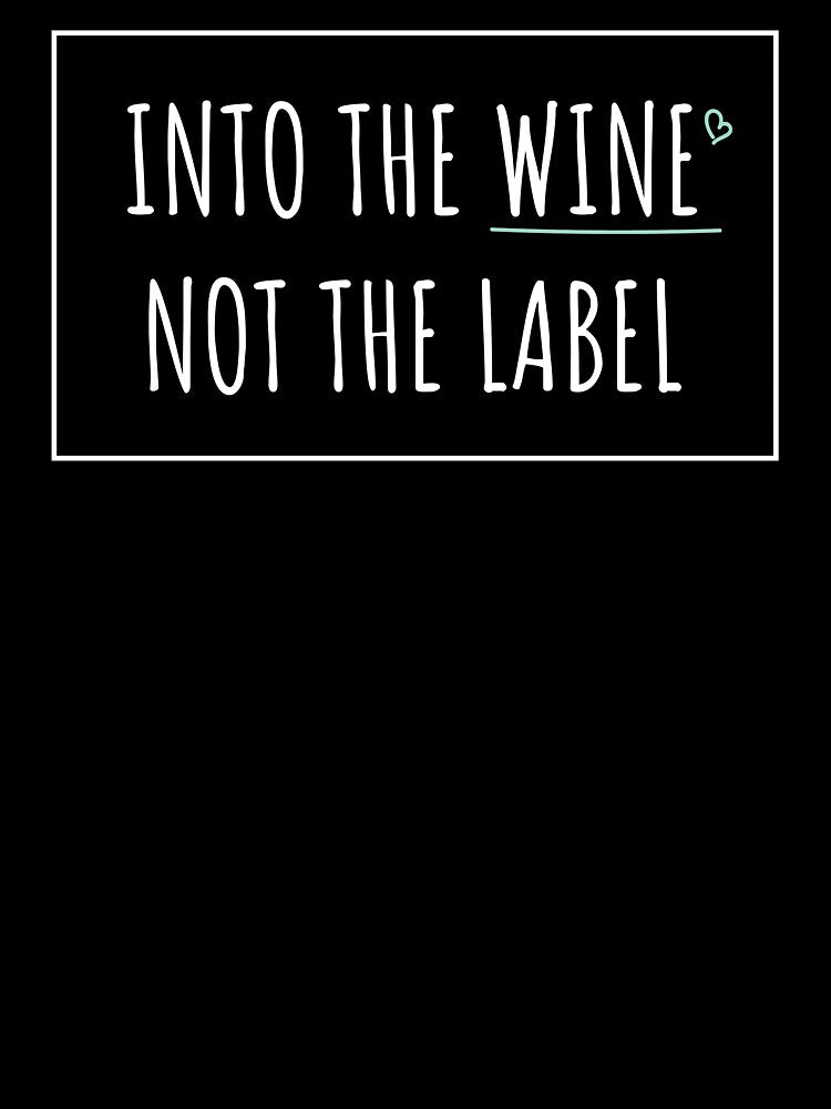 Into the wine not the label  | Love wine not label by ElevenVoid