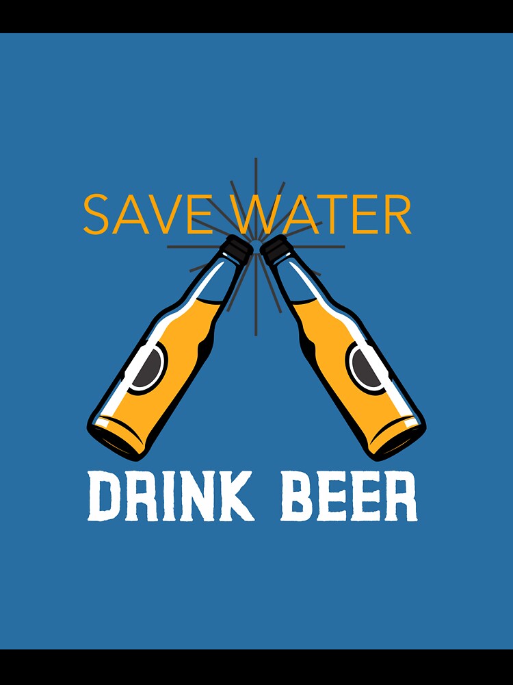 save water, drink beer by AARZU