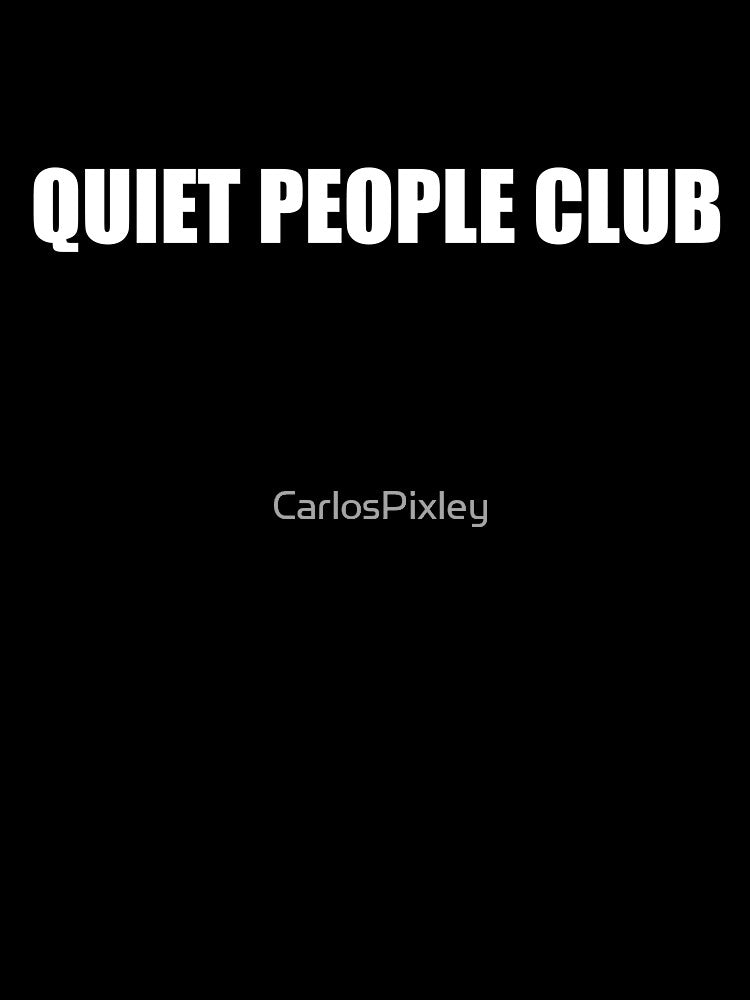Quiet People Club - Funny Introvert Shirt by CarlosPixley