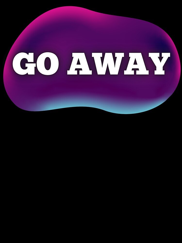 Go Away by JJBarnesMerch