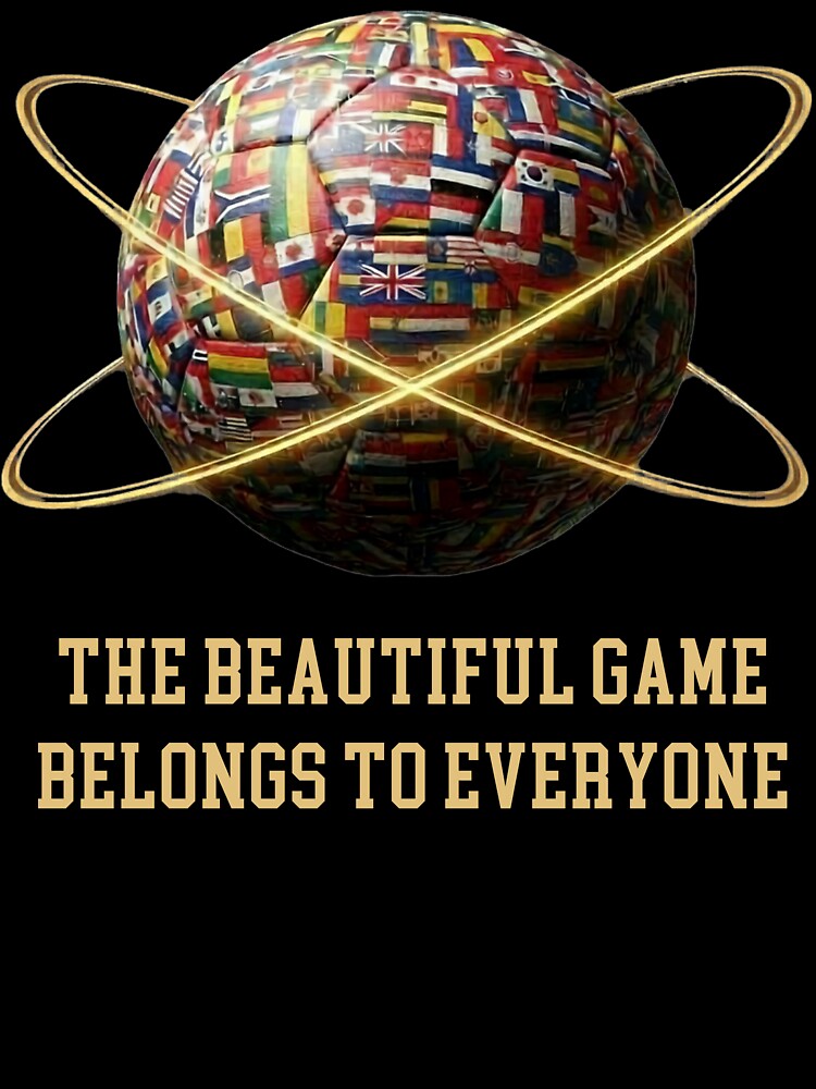 The Beautiful Game Belongs To Everyone Football World Flags T-Shirt by bazstees54