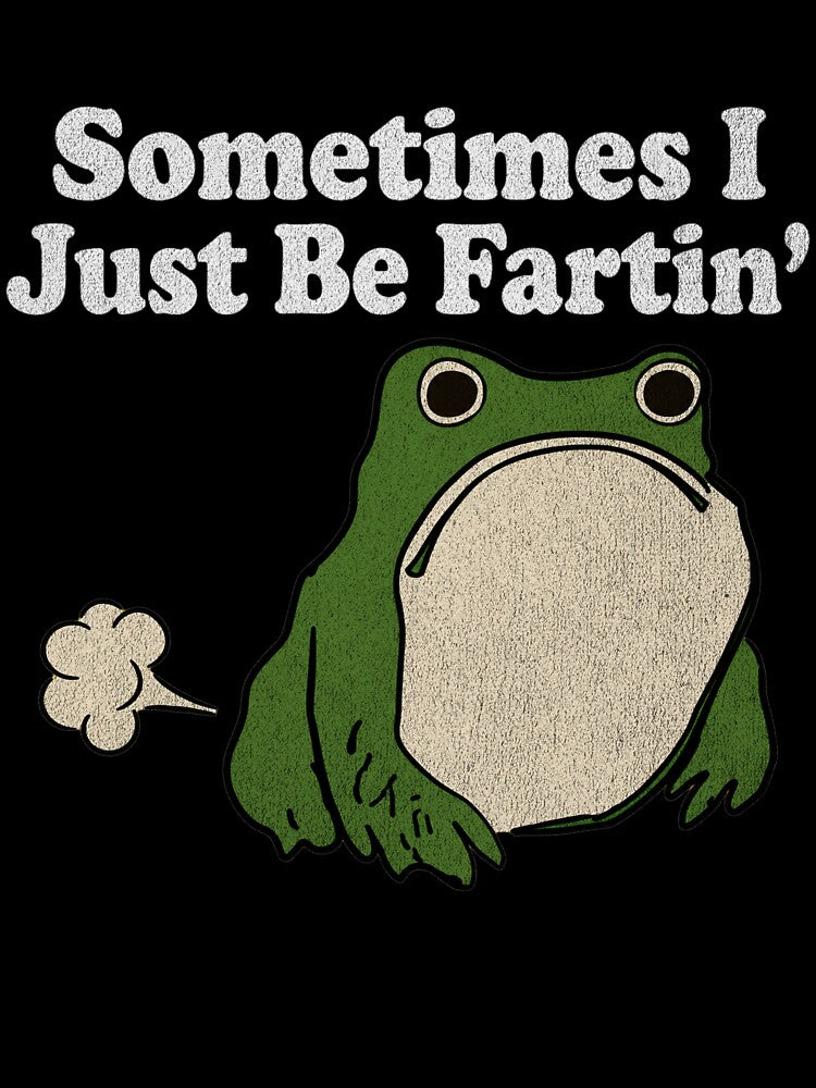 sometimes i just be fartin by turkey1200
