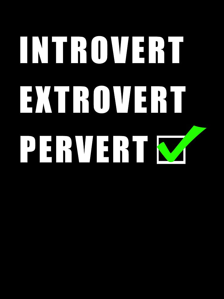 Introvert Extrovert Check Mark Pervert Funny Joke internet Meme Humor College Fraternity by NYGhost