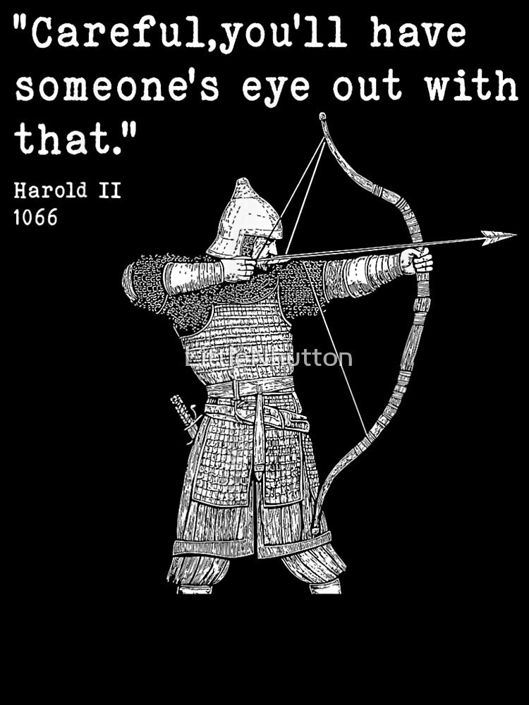 Harold II Quote 1066 Archer Careful You'll Have Someone's Eye Out by LittleNhutton