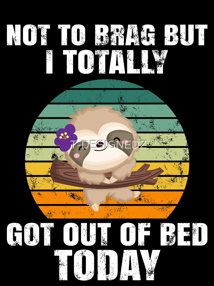 funny sloth, totally got out of bed today, retro vintage sloth, sloth meme by T-DESIGNEDZ