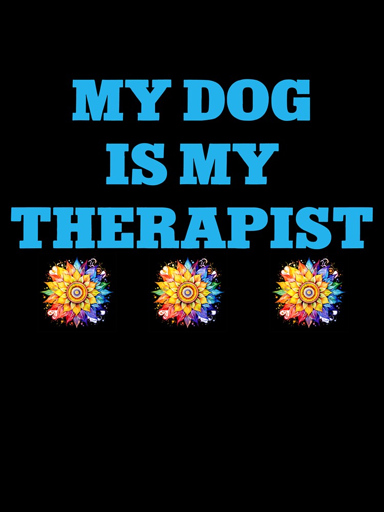 Funny My Dog Is My Therapist Mental Health Long Sleeve T-Shirt by gidget-gadget