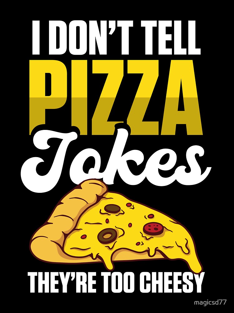 Junk Food I Don’t Tell Pizza Jokes They’re Too Cheesy Funny Foodie by MagicSD Designs