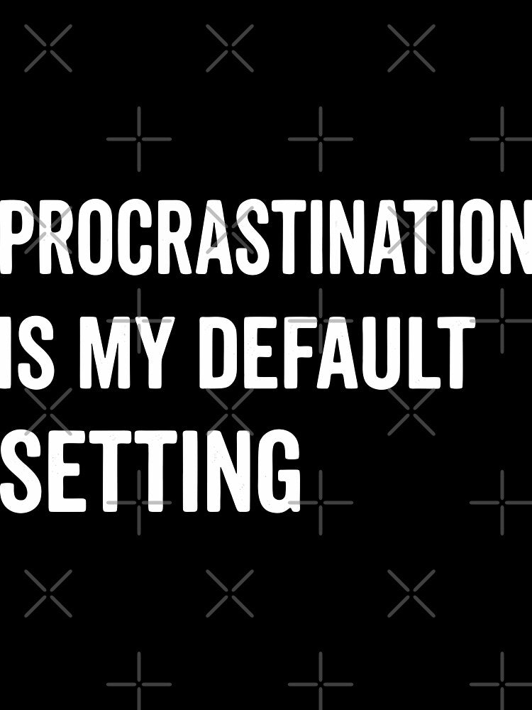 Procrastination is My Default Setting, Funny Lazy Humor Sarcastic Productivity Quote by Fliflat