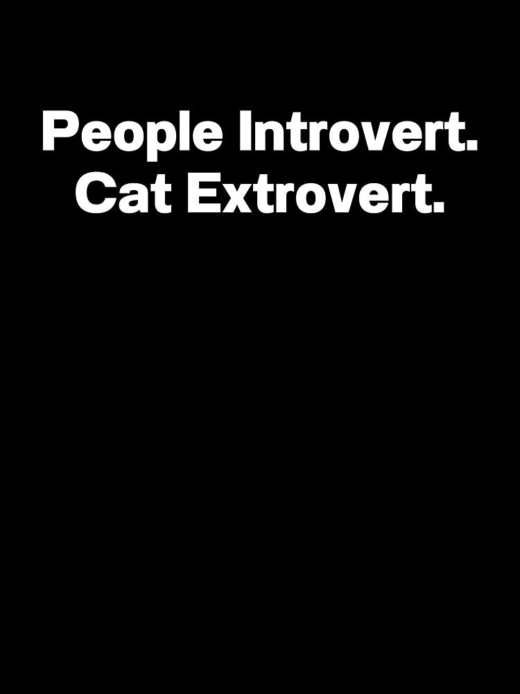People Introvert Cat Extrovert by IntrovertWorld