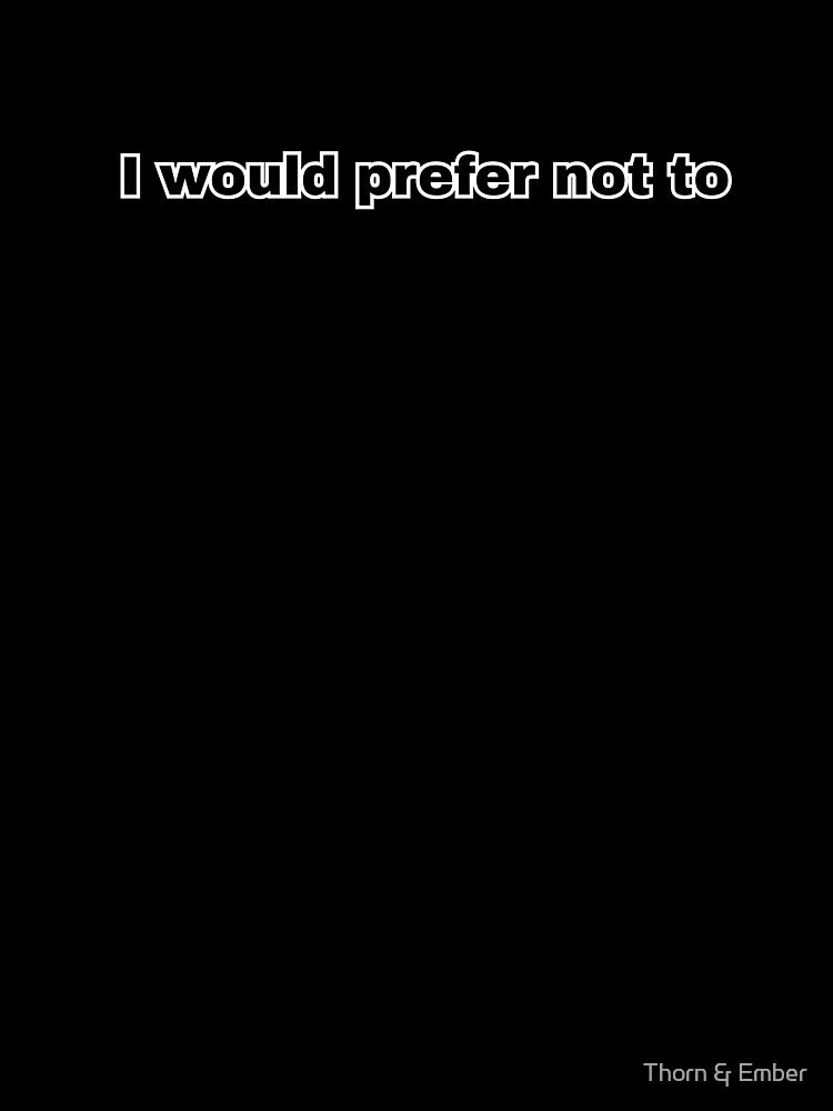 I Would Prefer Not To | Bartleby Literary Quote Minimalist Art by Thorn & Ember